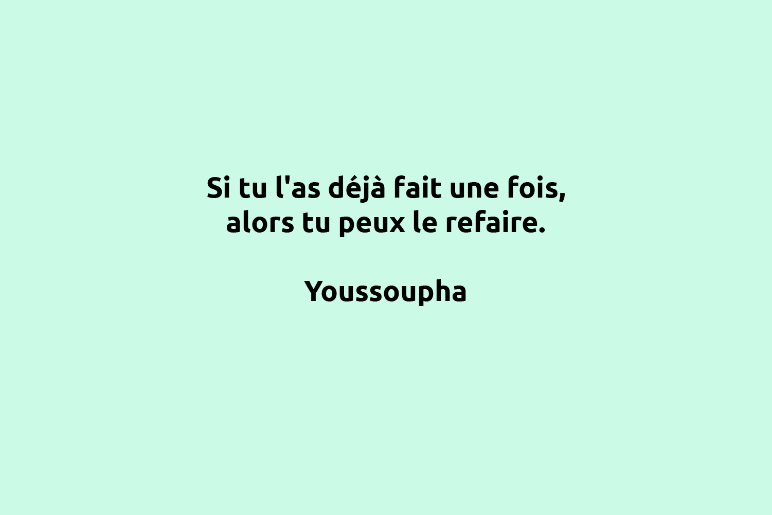 Youssoupha : Si tu l'as déjà fait une fois, alors tu peux le refaire.