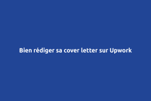Qu’est-ce qu’une cover letter sur Upwork et comment bien rédiger une ?