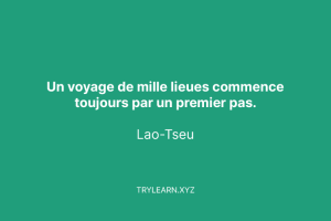 Un voyage de mille lieues commence toujours par un premier pas.